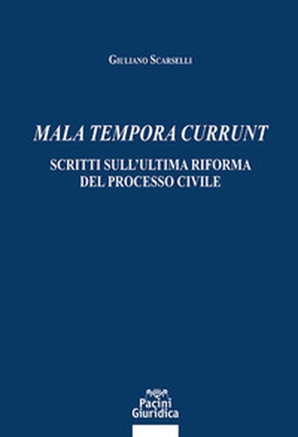 Mala tempora currunt. Scritti sull'ultima riforma del processo civile - Librerie.coop Mala tempora currunt. Scritti sull'ultima riforma del processo civile - Librerie.coop