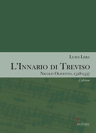 L'innario di Treviso. Nicolò Olivetto, 1528-1537 - Vol. 1 - Librerie.coop