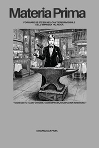 Materia prima: Forgiare se stessi nel cantiere invisibile dell'HO.RE.CA - Librerie.coop
