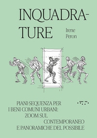 Inquadrature. Piani-sequenza per i beni comuni urbani: zoom sul contemporaneo e panoramiche del possibile - Librerie.coop