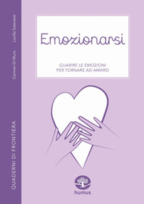 Emozionarsi. Guarire le emozioni per tornare ad amarsi - Librerie.coop Emozionarsi. Guarire le emozioni per tornare ad amarsi - Librerie.coop