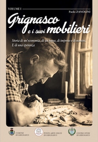 Grignasco e i suoi mobilieri. Storia di un'economia, di un paese, di imprese e di uomini - Librerie.coop