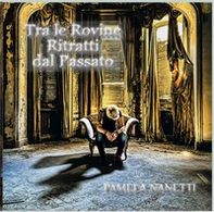 Tra le rovine ritratti dal passato. Fotografia ed esplorazione di luoghi abbandonati - Librerie.coop Tra le rovine ritratti dal passato. Fotografia ed esplorazione di luoghi abbandonati - Librerie.coop