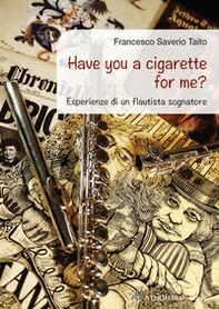 Have you a cigarette for me? Esperienze di un flautista sognatore - Librerie.coop