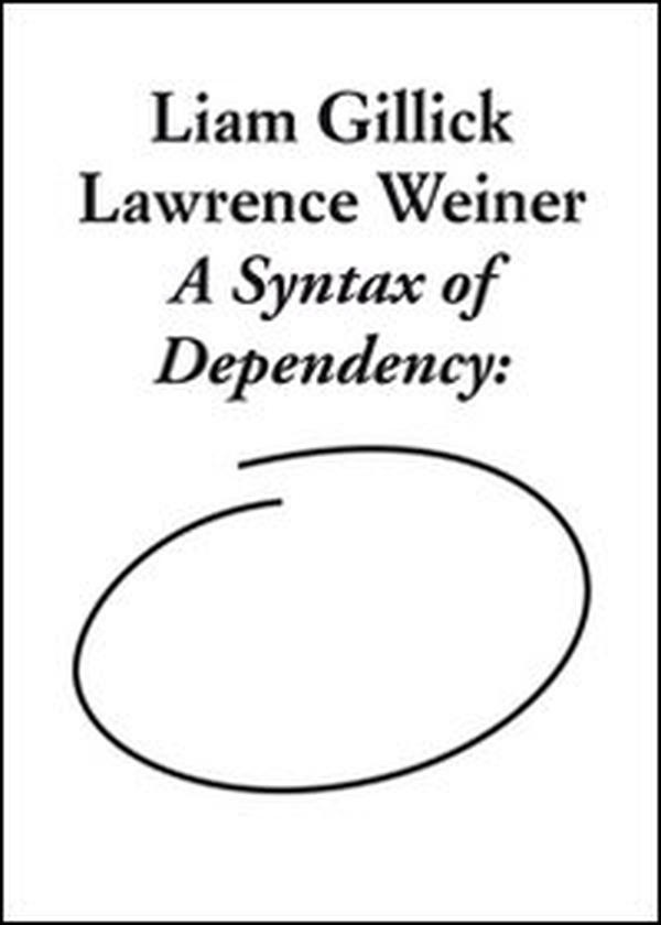 Liam Gillick and Lawrence Weiner. A syntax of dependency - Librerie.coop Liam Gillick and Lawrence Weiner. A syntax of dependency - Librerie.coop