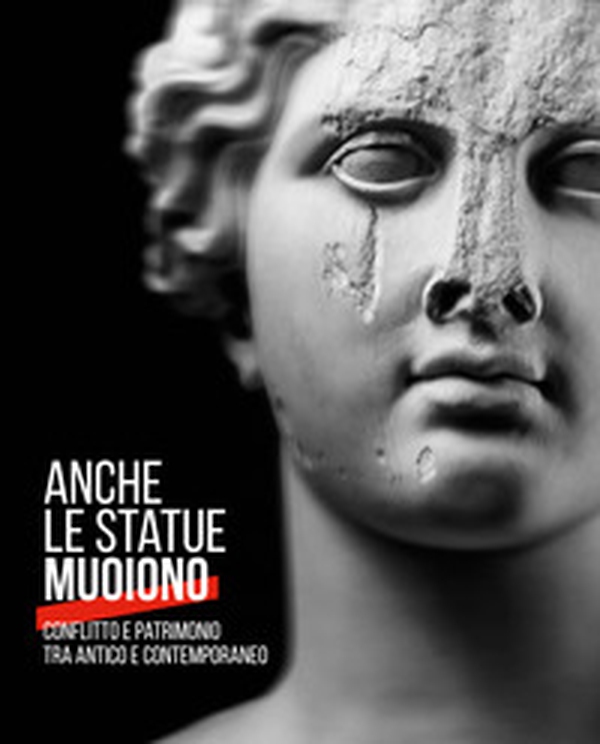 Anche le statue muoiono. Conflitto e patrimonio tra antico e contemporaneo. Catalogo della mostra (Torino, 8 marzo-9 settembre 2018) - Librerie.coop Anche le statue muoiono. Conflitto e patrimonio tra antico e contemporaneo. Catalogo della mostra (Torino, 8 marzo-9 settembre 2018) - Librerie.coop