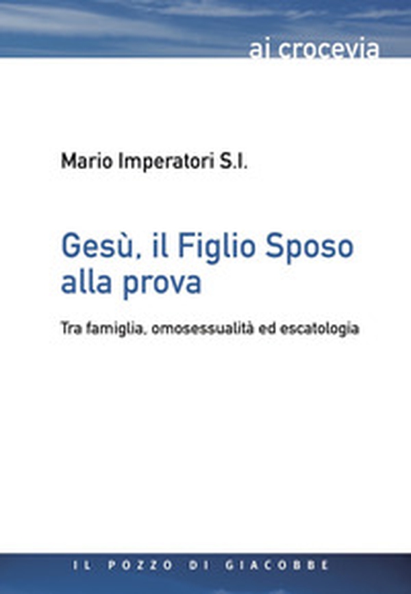 Gesù, il figlio sposo alla prova. Tra famiglia, omosessualità ed escatologia - Librerie.coop Gesù, il figlio sposo alla prova. Tra famiglia, omosessualità ed escatologia - Librerie.coop