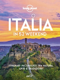 Italia in 52 weekend. Itinerari inconsueti tra natura, arte e tradizioni - Librerie.coop
