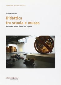 Didattica tra scuola e museo. Antiche e nuove forme del sapere - Librerie.coop Didattica tra scuola e museo. Antiche e nuove forme del sapere - Librerie.coop