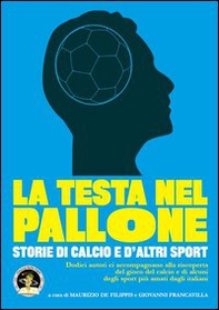 La testa nel pallone. Storie di calcio e d'altri sport - Librerie.coop