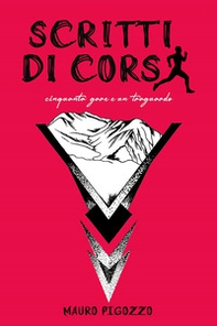 Scritti di Corsa. Cinquanta gare e un traguardo - Librerie.coop Scritti di Corsa. Cinquanta gare e un traguardo - Librerie.coop