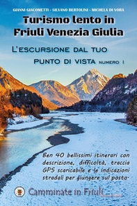 Turismo lento in Friuli Venezia Giulia. L'escursione dal tuo punto di vista - Vol. 1 - Librerie.coop Turismo lento in Friuli Venezia Giulia. L'escursione dal tuo punto di vista - Vol. 1 - Librerie.coop