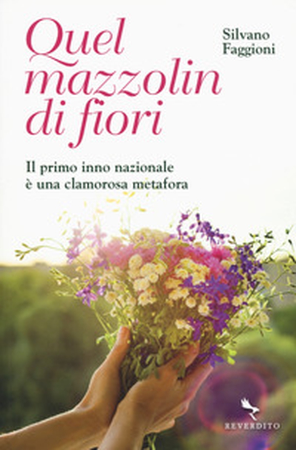 Quel mazzolin di fiori. Il primo inno nazionale è una clamorosa metafora - Librerie.coop Quel mazzolin di fiori. Il primo inno nazionale è una clamorosa metafora - Librerie.coop
