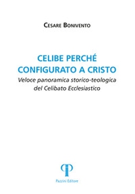 Celibe perché configurato a Cristo. Veloce panoramica storico-teologica del celibato ecclesiastico - Librerie.coop Celibe perché configurato a Cristo. Veloce panoramica storico-teologica del celibato ecclesiastico - Librerie.coop