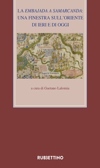La Embajada a Samarcanda. Una finestra sull'Oriente di ieri e di oggi - Librerie.coop