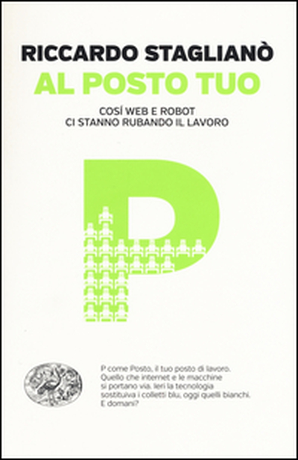 Al posto tuo. Così web e robot ci stanno rubando il lavoro - Librerie.coop Al posto tuo. Così web e robot ci stanno rubando il lavoro - Librerie.coop