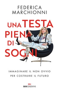 Una testa piena di sogni. Immaginare il non ovvio per costruire il futuro - Librerie.coop