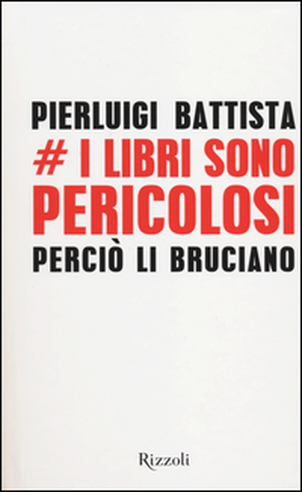 I libri sono pericolosi. Perciò li bruciano - Librerie.coop I libri sono pericolosi. Perciò li bruciano - Librerie.coop