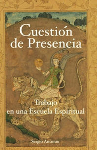 Cuestión de presencia. Trabajo en una escuela espiritual - Librerie.coop