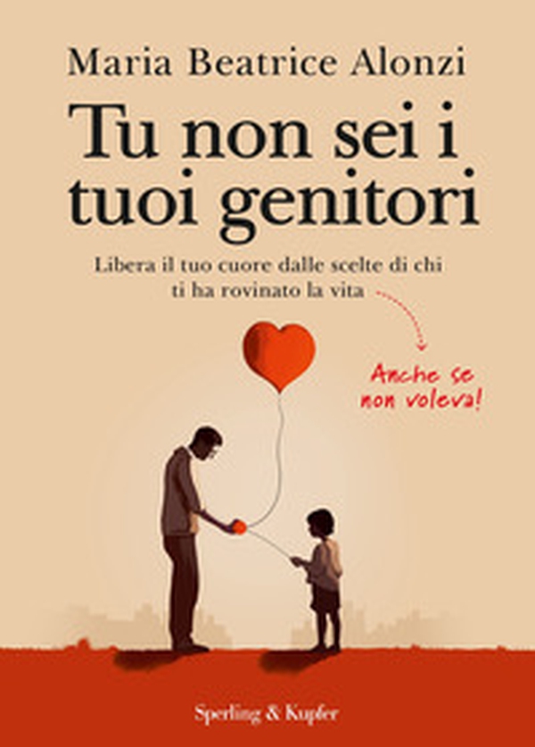 Tu non sei i tuoi genitori. Libera il tuo cuore dalle scelte di chi ti ha rovinato la vita. Anche se non voleva! - Librerie.coop Tu non sei i tuoi genitori. Libera il tuo cuore dalle scelte di chi ti ha rovinato la vita. Anche se non voleva! - Librerie.coop