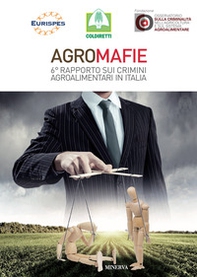 Agromafie. 6° rapporto sui crimini agroalimentari in Italia - Librerie.coop