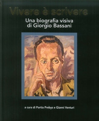 Vivere è scrivere. Una biografia visiva di Giorgio Bassani - Librerie.coop Vivere è scrivere. Una biografia visiva di Giorgio Bassani - Librerie.coop