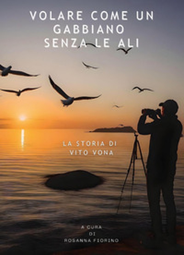 Volare come un gabbiano senza le ali. La storia di Vito Vona - Librerie.coop Volare come un gabbiano senza le ali. La storia di Vito Vona - Librerie.coop