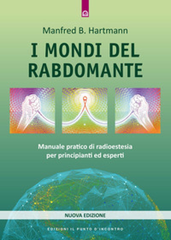 I mondi del rabdomante. Manuale pratico di radioestesia per principianti ed esperti - Librerie.coop I mondi del rabdomante. Manuale pratico di radioestesia per principianti ed esperti - Librerie.coop
