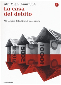 La casa del debito. Alle origini della Grande recessione - Librerie.coop La casa del debito. Alle origini della Grande recessione - Librerie.coop