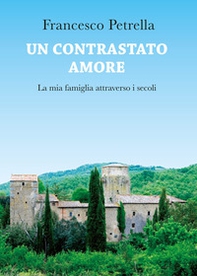 Un contrastato amore. La mia famiglia attraverso i secoli - Librerie.coop