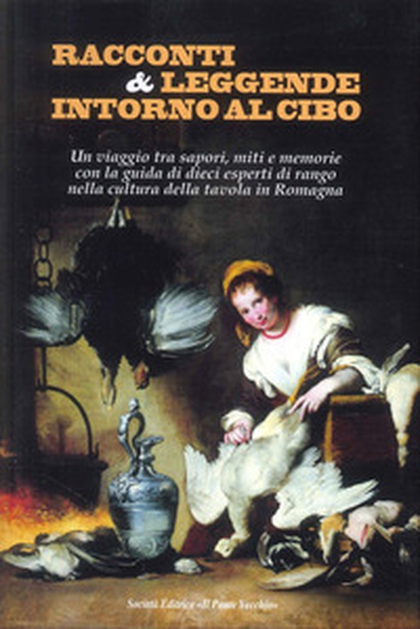 Racconti e leggende intorno al cibo. Un viaggio tra sapori, miti e memorie con la guida di dieci esperti di rango nella cultura della tavola in Romagna - Librerie.coop Racconti e leggende intorno al cibo. Un viaggio tra sapori, miti e memorie con la guida di dieci esperti di rango nella cultura della tavola in Romagna - Librerie.coop