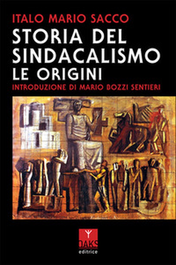Storia del sindacalismo. Le origini - Librerie.coop Storia del sindacalismo. Le origini - Librerie.coop