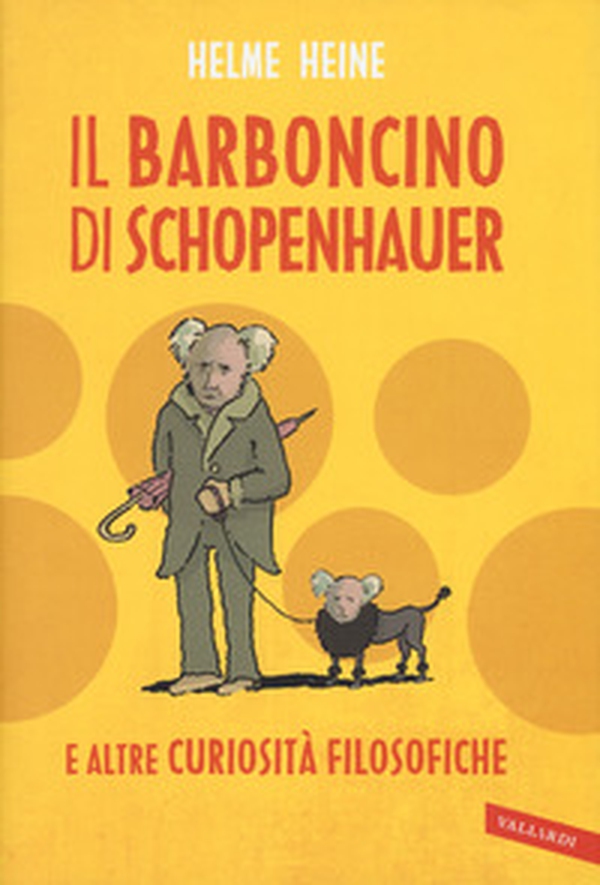 Il barboncino di Schopenhauer e altre curiosità filosofiche - Librerie.coop Il barboncino di Schopenhauer e altre curiosità filosofiche - Librerie.coop
