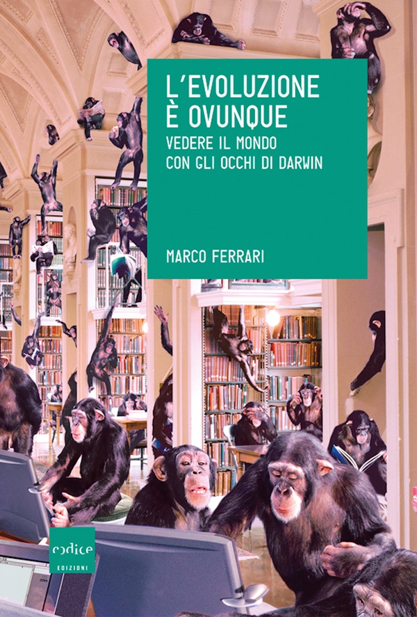 L’evoluzione è ovunque. Vedere il mondo con gli occhi di Darwin - Librerie.coop L’evoluzione è ovunque. Vedere il mondo con gli occhi di Darwin - Librerie.coop
