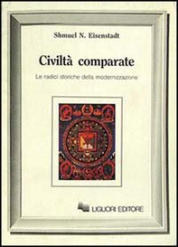 Civiltà comparate. Le radici storiche della modernizzazione - Librerie.coop Civiltà comparate. Le radici storiche della modernizzazione - Librerie.coop