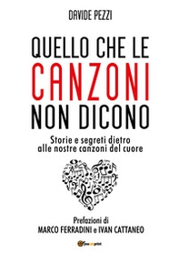 Quello che le canzoni non dicono. Storie e segreti dietro alle nostre canzoni del cuore - Librerie.coop