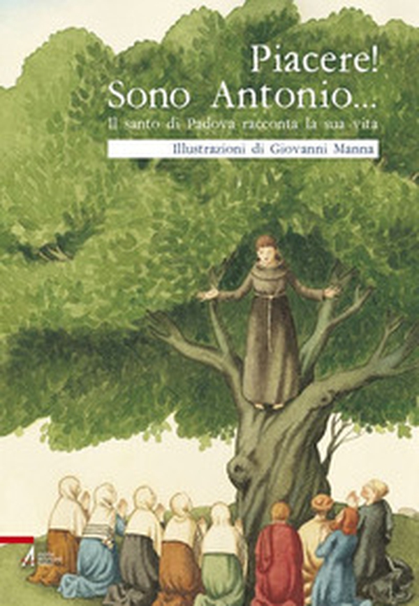 Piacere! Sono Antonio. Il santo di Padova racconta la sua vita - Librerie.coop Piacere! Sono Antonio. Il santo di Padova racconta la sua vita - Librerie.coop