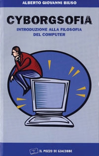 Cyborgsofia. Introduzione alla filosofia del computer - Librerie.coop