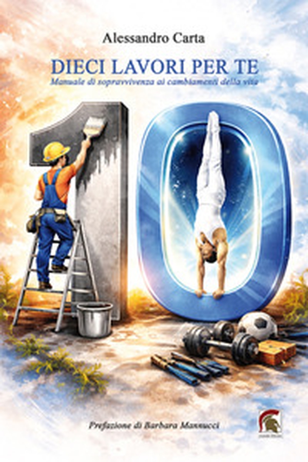 Dieci lavori per te. Manuale di sopravvivenza ai cambiamenti della vita - Librerie.coop