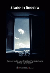 Storie in finestra. Racconti finalisti e semifinalisti del Premio letterario città di Lugano 2017 - Librerie.coop