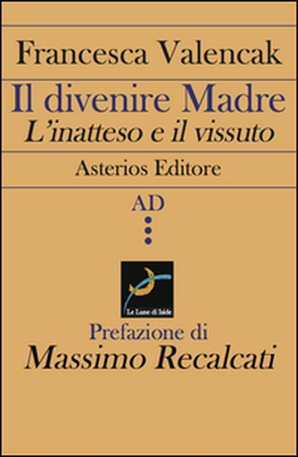 Il divenire madre. L'inatteso e il vissuto - Librerie.coop Il divenire madre. L'inatteso e il vissuto - Librerie.coop