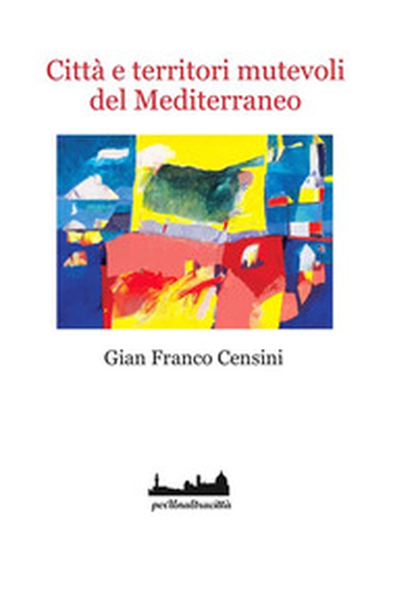 Città e territori mutevoli del Mediterraneo - Librerie.coop Città e territori mutevoli del Mediterraneo - Librerie.coop