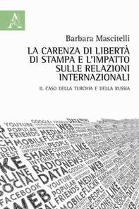 La carenza di libertà di stampa e l'impatto sulle relazioni internazionali. Il caso della Turchia e della Russia - Librerie.coop