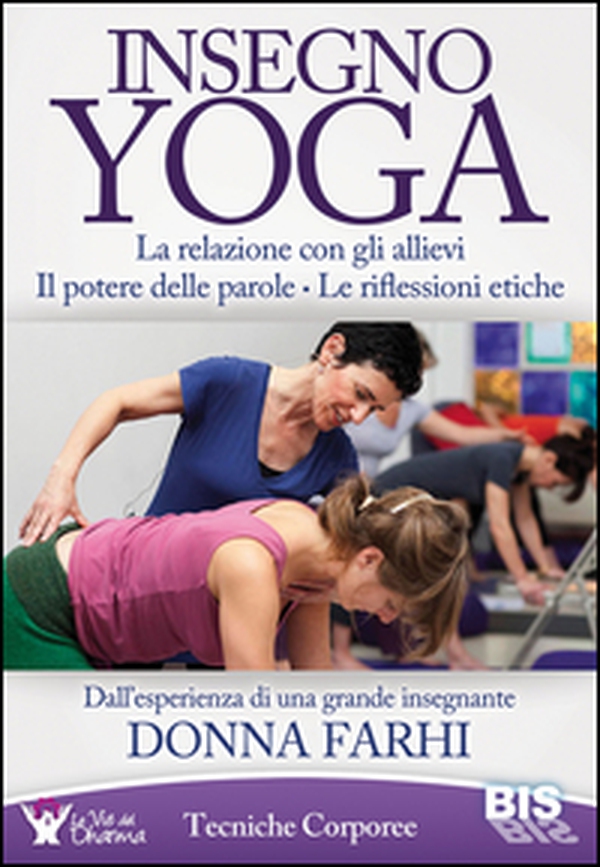 Insegno yoga. La relazione con gli allievi. Il potere delle parole. Le riflessioni etiche - Librerie.coop Insegno yoga. La relazione con gli allievi. Il potere delle parole. Le riflessioni etiche - Librerie.coop