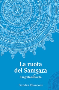 La ruota del Samsara. Il segreto della vita - Librerie.coop