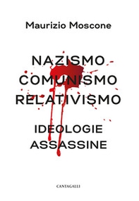 Nazismo, comunismo, relativismo. Ideologie assassine - Librerie.coop
