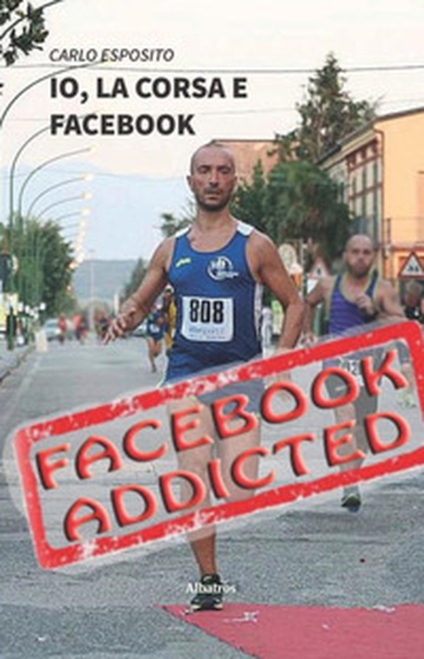 Io, la corsa e Facebook. Una storia di ordinario disagio dal mondo social-running - Librerie.coop Io, la corsa e Facebook. Una storia di ordinario disagio dal mondo social-running - Librerie.coop
