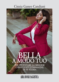 Bella a modo tuo. Per diventare la miglior consulente d'immagine di te stessa - Librerie.coop Bella a modo tuo. Per diventare la miglior consulente d'immagine di te stessa - Librerie.coop