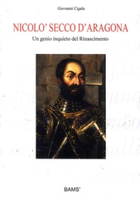 Nicolò Secco d'Aragona. Un genio inquieto del rinascimento - Librerie.coop