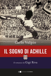 Il sogno di Achille. Il romanzo di Gigi Riva - Librerie.coop Il sogno di Achille. Il romanzo di Gigi Riva - Librerie.coop